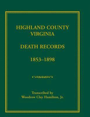 Highland County, Virginia Death Records, 1853-1898 1