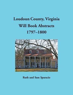Loudoun County, Virginia Will Book Abstracts, 1797-1800