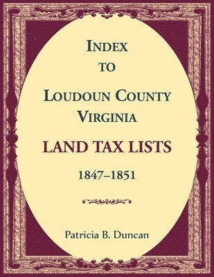 bokomslag Index to Loudoun County, Virginia Land Tax Lists, 1847-1851