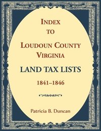 bokomslag Index to Loudoun County, Virginia Land Tax Lists, 1841-1846