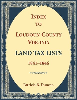 bokomslag Index to Loudoun County, Virginia Land Tax Lists, 1841-1846