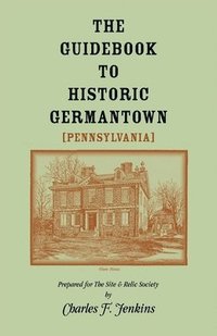 bokomslag The Guidebook to Historic Germantown [Pennsylvania]