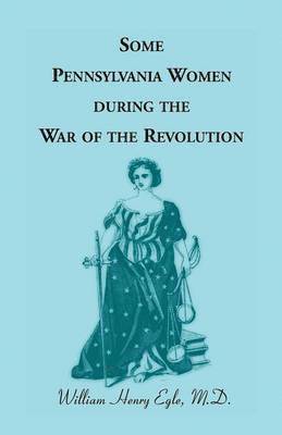 Some Pennsylvania Women During the War of the Revolution 1
