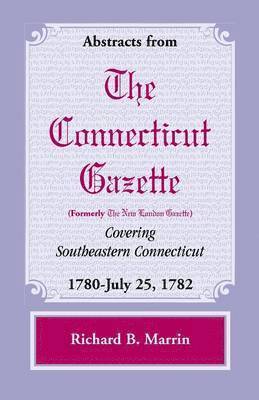 bokomslag Abstracts from the Connecticut (Formerly New London) Gazette Covering Southeastern Connecticut