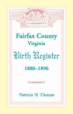 bokomslag Fairfax County, Virginia Birth Register, 1880-1896