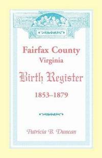 bokomslag Fairfax County, Virginia Birth Register, 1853-1879