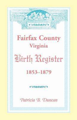 bokomslag Fairfax County, Virginia Birth Register, 1853-1879
