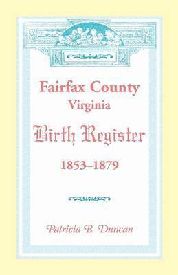 Fairfax County, Virginia Birth Register, 1853-1879