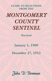 bokomslag Guide to Selections from the Montgomery County Sentinel, Jan. 1 1909 - Dec. 27, 1912