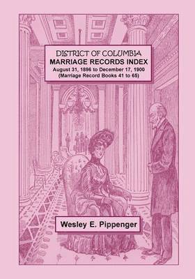 District of Columbia Marriage Records Index, August 31, 1896 to December 17, 1900 (Marriage Record Books 41 to 65) 1