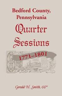 bokomslag Bedford County, Pennsylvania Quarter Sessions, 1771-1801