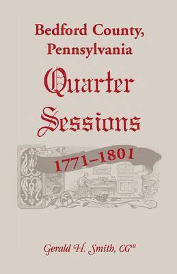 bokomslag Bedford County, Pennsylvania Quarter Sessions, 1771-1801