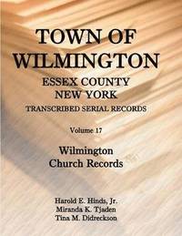 bokomslag Town of Wilmington, Essex County, New York, Transcribed Serial Records, Volume 17