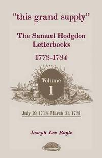 bokomslag This Grand Supply the Samuel Hodgdon Letterbooks, 1778-1784. Volume 1, July 19, 1778-March 31, 1781