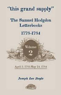 bokomslag This Grand Supply the Samuel Hodgdon Letterbooks, 1778-1784. Volume 2, April 3, 1781-May 24, 1784
