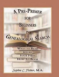 bokomslag A Pre-Primer for Beginners in Genealogical Search