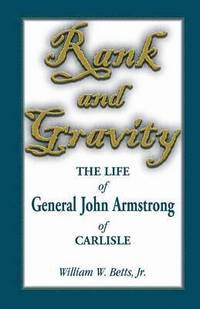 bokomslag Rank and Gravity, the Life of General John Armstrong of Carlisle