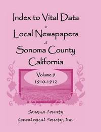 bokomslag Index to Vital Data in Local Newspapers of Sonoma County, California, Volume 9, 1910-1912