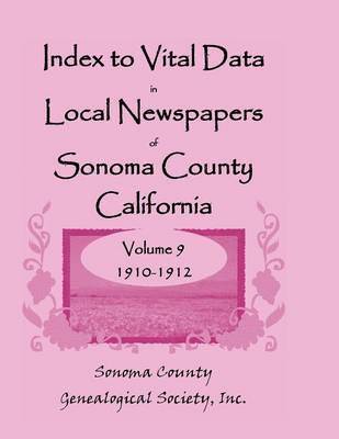 Index to Vital Data in Local Newspapers of Sonoma County, California, Volume 9, 1910-1912