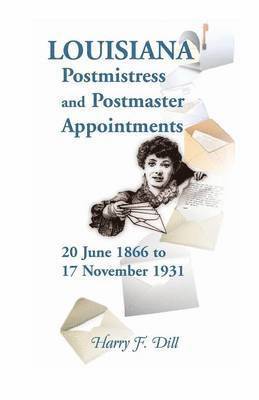Louisiana Postmistress and Postmaster Appointments 20 June 1866-17 November 1931 1