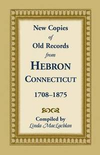 bokomslag New Copies of Old Records from Hebron, Connecticut, 1708-1875