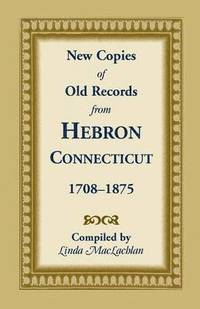 bokomslag New Copies of Old Records from Hebron, Connecticut, 1708-1875