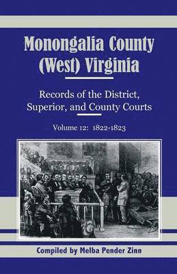 bokomslag Monongalia County, (West) Virginia Records of the District, Superior, and County Courts, Volume 12