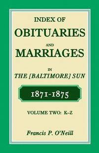 bokomslag Index of Obituaries and Marriages of the (Baltimore) Sun, 1871-1875, K-Z