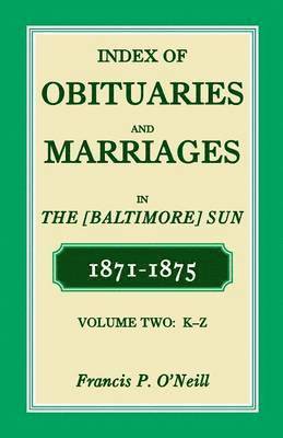 bokomslag Index of Obituaries and Marriages of the (Baltimore) Sun, 1871-1875, K-Z