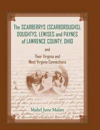 bokomslag The Scarberrys (Scarboroughs), Doughtys, Lewises and Paynes of Lawrence County, Ohio, and Their Virginia and West Virginia Connections