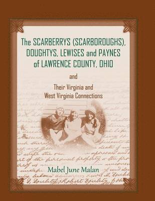 The Scarberrys (Scarboroughs), Doughtys, Lewises and Paynes of Lawrence County, Ohio, and Their Virginia and West Virginia Connections 1