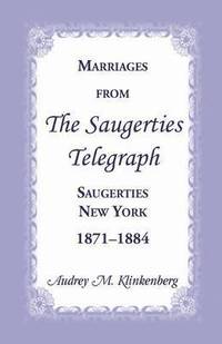 bokomslag Marriages from the Saugerties Telegraph, Saugerties, New York, 1871-1884