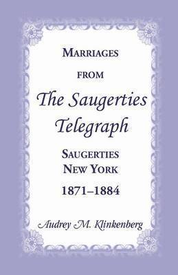 Audrey M Klinkenberg, Audrey M. Klinkenberg - Marriages from the Saugerties Telegraph, Saugerties, New York, 1871-1884, Häftad