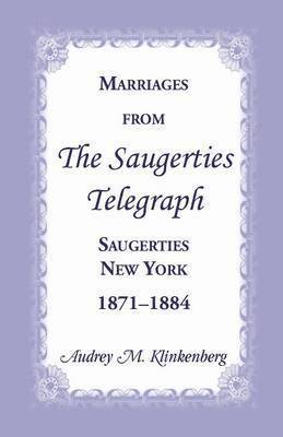 Marriages from the Saugerties Telegraph, Saugerties, New York, 1871-1884 1
