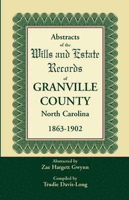 bokomslag Abstracts of the Wills and Estate Records of Granville County, North Carolina, 1863-1902 by Zae Hargett Gwynn