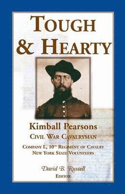bokomslag Tough & Hearty, Kimball Pearsons, Civil War Cavalryman, Co. L, 10th Regiment of Cavalry, New York State Volunteers