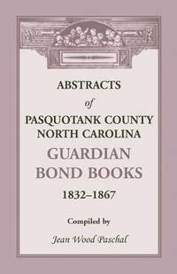 bokomslag Abstracts of Pasquotank County, North Carolina, Guardian Bond Books, 1832-1867