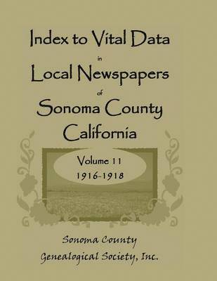 bokomslag Index to Vital Data in Local Newspapers of Sonoma County, California, Volume 11, 1916-1918