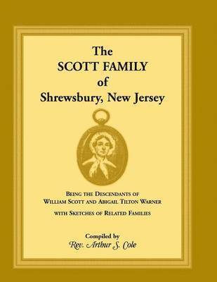 Arthur S Cole, Arthur S. Cole - Scott Family of Shrewsbury, New Jersey, Häftad