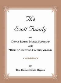 bokomslag The Scott Family of Dipple Parish, Moray, Scotland and &quot;Dipple,&quot; Stafford County, Virginia