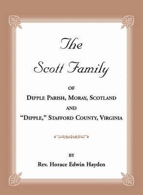 The Scott Family of Dipple Parish, Moray, Scotland and &quot;Dipple,&quot; Stafford County, Virginia 1