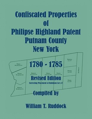William T Ruddock, William T. Ruddock, William  T. Ruddock - Confiscated Properties of Philipse Highland Patent, Putnam County, New York, 1780-1785, Revised Edition, Häftad