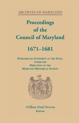 William Hand Browne - Proceedings of the Council of Maryland, 1671-1681, Häftad