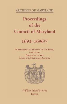 William Hand Browne - Proceedings of the Council of Maryland, 1693-1696/7, Häftad