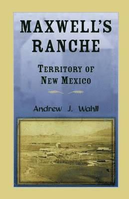 Maxwell's Ranche, Territory of New Mexico 1