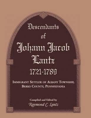 Descendants of Johann Jacob Lantz, 1721-1789 1