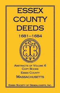 bokomslag Essex County Deeds, 1681-1684, Abstracts of Volume 6, Copy Books, Essex County, Massachusetts