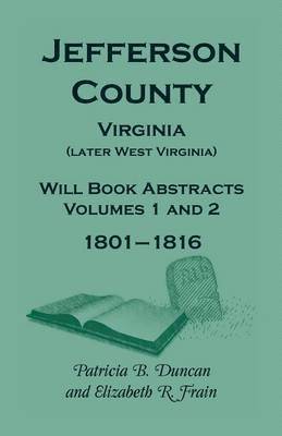 Jefferson County, Virginia (Later West Virginia), Will Book Abstracts, Volumes 1 and 2, 1801-1816 1