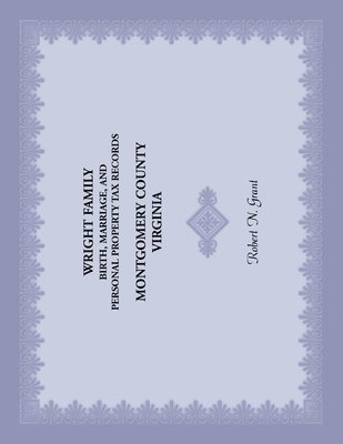 bokomslag Wright Family Birth, Marriage, and Personal Property Tax Records, Montgomery County, Virginia