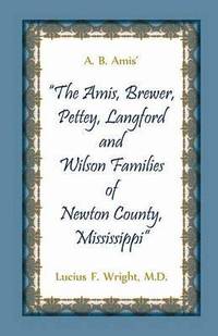 bokomslag A. B. Amis' &quot;The Amis, Brewer, Pettey, Landford and Wilson Families of Newton County, Mississippi&quot;